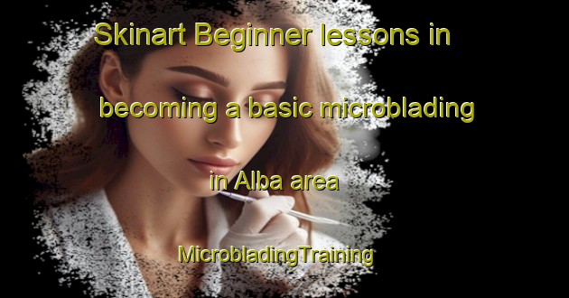 Skinart Beginner lessons in becoming a basic microblading in Alba area | MicrobladingTraining | MicrobladingClasses | SkinartTraining-Philippines
