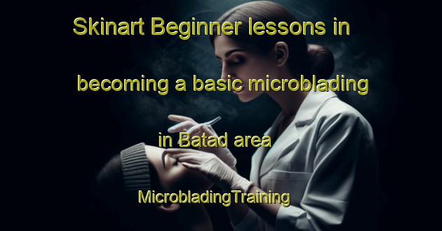Skinart Beginner lessons in becoming a basic microblading in Batad area | MicrobladingTraining | MicrobladingClasses | SkinartTraining-Philippines