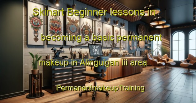 Skinart Beginner lessons in becoming a basic permanent makeup in Alinguigan Iii area | PermanentmakeupTraining | PermanentmakeupClasses | SkinartTraining-Philippines