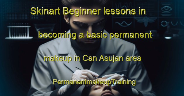 Skinart Beginner lessons in becoming a basic permanent makeup in Can Asujan area | PermanentmakeupTraining | PermanentmakeupClasses | SkinartTraining-Philippines