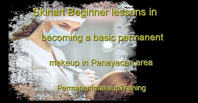 Skinart Beginner lessons in becoming a basic permanent makeup in Panayacan area | PermanentmakeupTraining | PermanentmakeupClasses | SkinartTraining-Philippines
