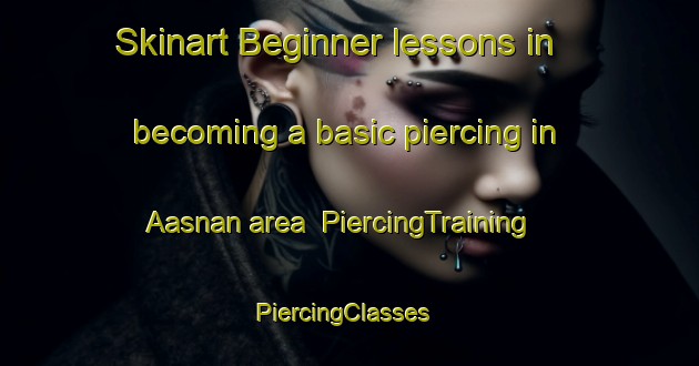Skinart Beginner lessons in becoming a basic piercing in Aasnan area | PiercingTraining | PiercingClasses | SkinartTraining-Philippines