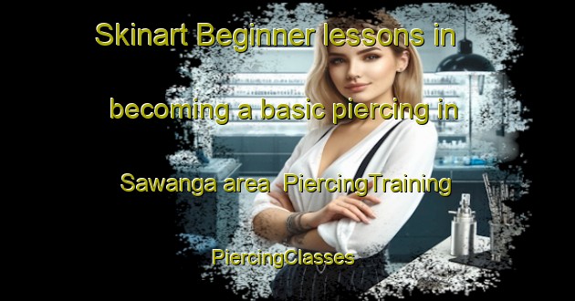 Skinart Beginner lessons in becoming a basic piercing in Sawanga area | PiercingTraining | PiercingClasses | SkinartTraining-Philippines