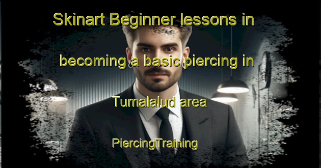 Skinart Beginner lessons in becoming a basic piercing in Tumalalud area | PiercingTraining | PiercingClasses | SkinartTraining-Philippines
