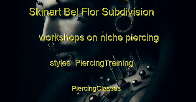 Skinart Bel Flor Subdivision workshops on niche piercing styles | PiercingTraining | PiercingClasses | SkinartTraining-Philippines
