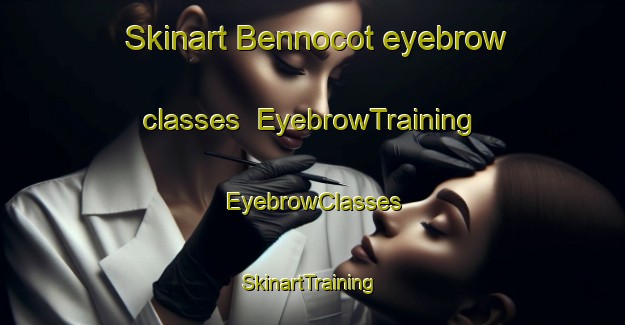 Skinart Bennocot eyebrow classes | EyebrowTraining | EyebrowClasses | SkinartTraining-Philippines