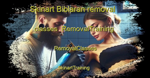 Skinart Biblaran removal classes | RemovalTraining | RemovalClasses | SkinartTraining-Philippines