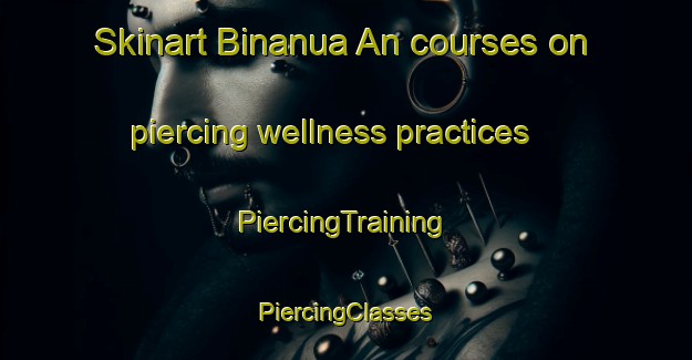 Skinart Binanua An courses on piercing wellness practices | #PiercingTraining #PiercingClasses #SkinartTraining-Philippines