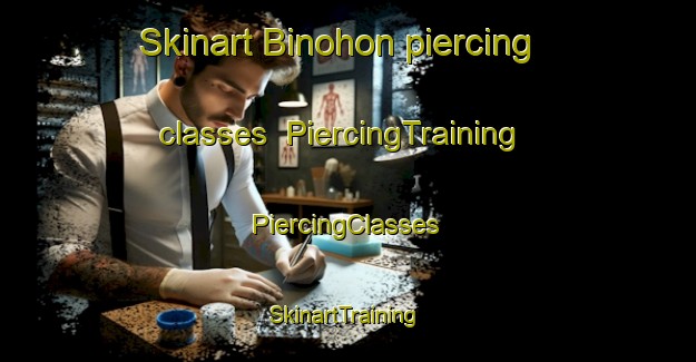 Skinart Binohon piercing classes | #PiercingTraining #PiercingClasses #SkinartTraining-Philippines