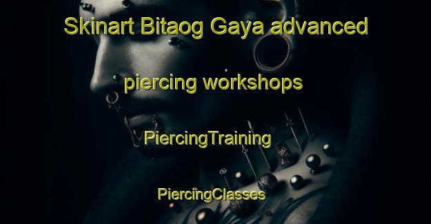 Skinart Bitaog Gaya advanced piercing workshops | PiercingTraining | PiercingClasses | SkinartTraining-Philippines