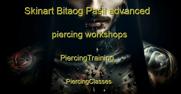 Skinart Bitaog Pasil advanced piercing workshops | PiercingTraining | PiercingClasses | SkinartTraining-Philippines