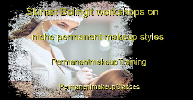 Skinart Bolingit workshops on niche permanent makeup styles | PermanentmakeupTraining | PermanentmakeupClasses | SkinartTraining-Philippines