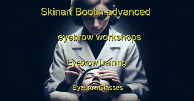 Skinart Bootin advanced eyebrow workshops | EyebrowTraining | EyebrowClasses | SkinartTraining-Philippines