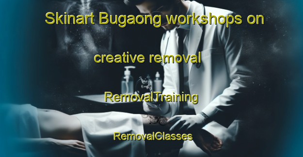 Skinart Bugaong workshops on creative removal | RemovalTraining | RemovalClasses | SkinartTraining-Philippines
