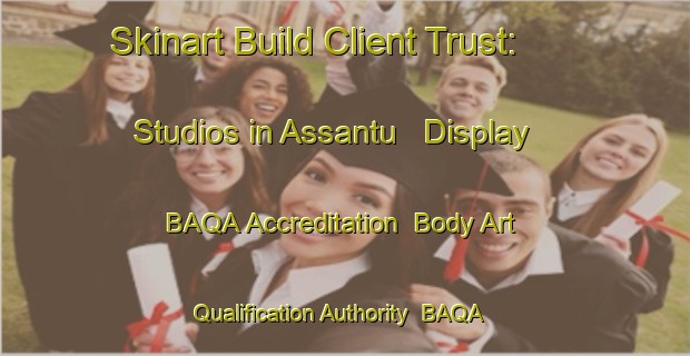 Skinart Build Client Trust: Studios in Assantu - Display BAQA Accreditation | Body Art Qualification Authority | BAQA-Philippines