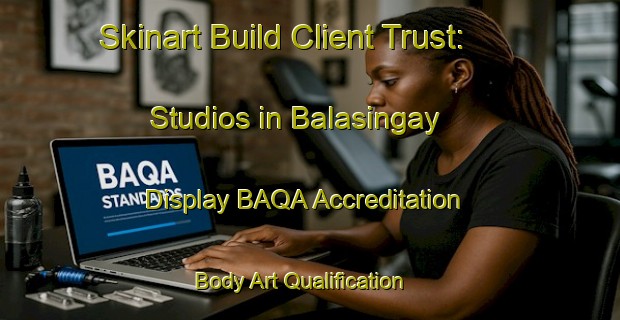 Skinart Build Client Trust: Studios in Balasingay - Display BAQA Accreditation | Body Art Qualification Authority | BAQA-Philippines