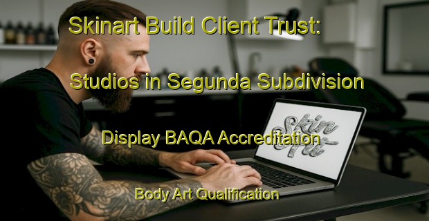 Skinart Build Client Trust: Studios in Segunda Subdivision - Display BAQA Accreditation | Body Art Qualification Authority | BAQA-Philippines