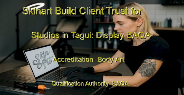 Skinart Build Client Trust for Studios in Tagui: Display BAQA Accreditation | Body Art Qualification Authority | BAQA-Philippines