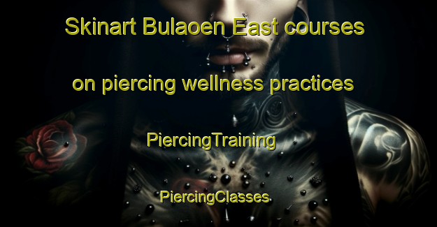 Skinart Bulaoen East courses on piercing wellness practices | PiercingTraining | PiercingClasses | SkinartTraining-Philippines