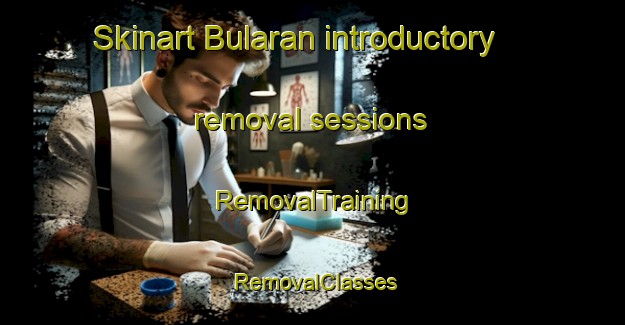 Skinart Bularan introductory removal sessions | RemovalTraining | RemovalClasses | SkinartTraining-Philippines