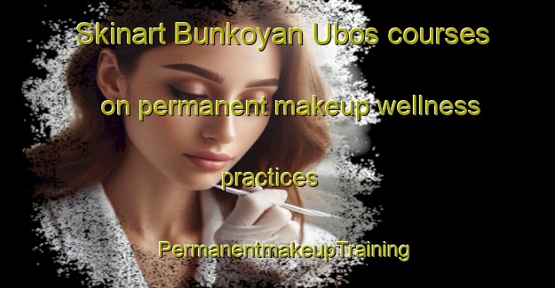 Skinart Bunkoyan Ubos courses on permanent makeup wellness practices | PermanentmakeupTraining | PermanentmakeupClasses | SkinartTraining-Philippines