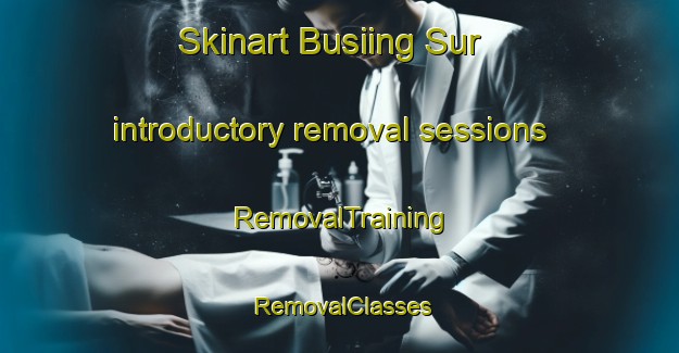 Skinart Busiing Sur introductory removal sessions | RemovalTraining | RemovalClasses | SkinartTraining-Philippines