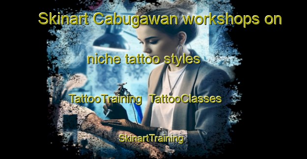Skinart Cabugawan workshops on niche tattoo styles | TattooTraining | TattooClasses | SkinartTraining-Philippines