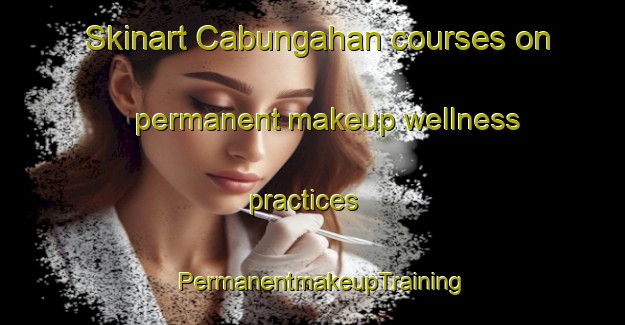 Skinart Cabungahan courses on permanent makeup wellness practices | PermanentmakeupTraining | PermanentmakeupClasses | SkinartTraining-Philippines
