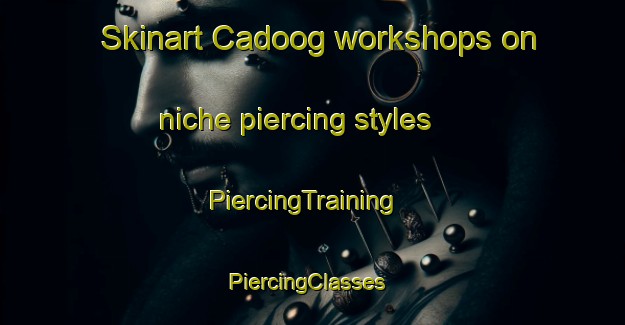 Skinart Cadoog workshops on niche piercing styles | PiercingTraining | PiercingClasses | SkinartTraining-Philippines