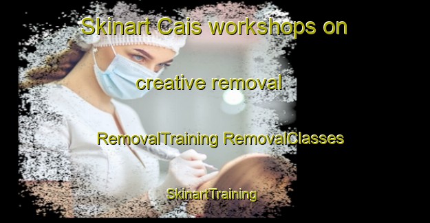 Skinart Cais workshops on creative removal | #RemovalTraining #RemovalClasses #SkinartTraining-Philippines