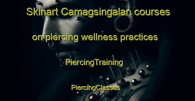 Skinart Camagsingalan courses on piercing wellness practices | PiercingTraining | PiercingClasses | SkinartTraining-Philippines