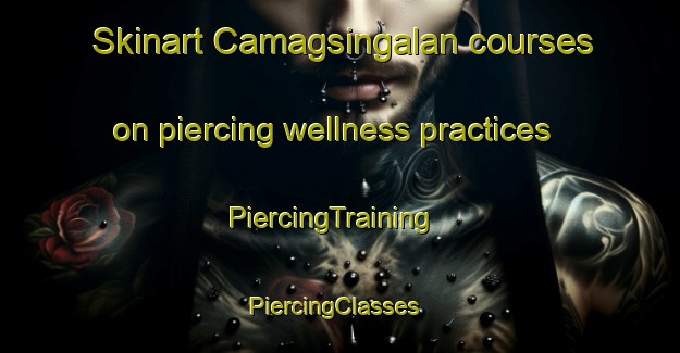 Skinart Camagsingalan courses on piercing wellness practices | PiercingTraining | PiercingClasses | SkinartTraining-Philippines