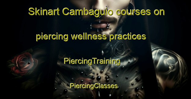Skinart Cambaguio courses on piercing wellness practices | PiercingTraining | PiercingClasses | SkinartTraining-Philippines