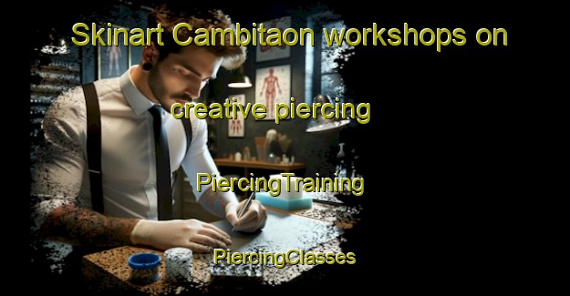 Skinart Cambitaon workshops on creative piercing | #PiercingTraining #PiercingClasses #SkinartTraining-Philippines