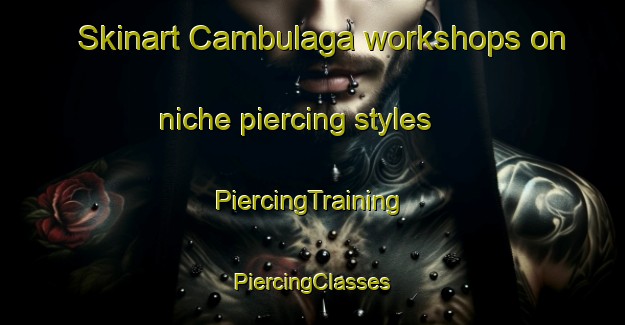 Skinart Cambulaga workshops on niche piercing styles | #PiercingTraining #PiercingClasses #SkinartTraining-Philippines