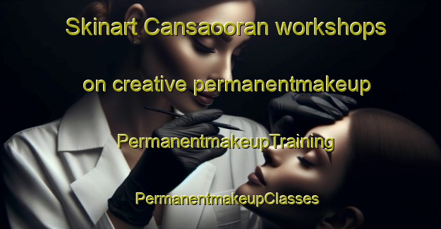 Skinart Cansaooran workshops on creative permanentmakeup | PermanentmakeupTraining | PermanentmakeupClasses | SkinartTraining-Philippines
