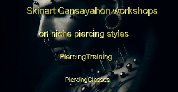 Skinart Cansayahon workshops on niche piercing styles | PiercingTraining | PiercingClasses | SkinartTraining-Philippines