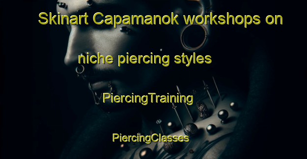 Skinart Capamanok workshops on niche piercing styles | PiercingTraining | PiercingClasses | SkinartTraining-Philippines
