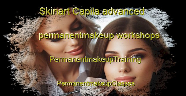 Skinart Capila advanced permanentmakeup workshops | PermanentmakeupTraining | PermanentmakeupClasses | SkinartTraining-Philippines