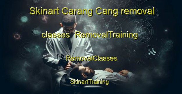 Skinart Carang Cang removal classes | RemovalTraining | RemovalClasses | SkinartTraining-Philippines