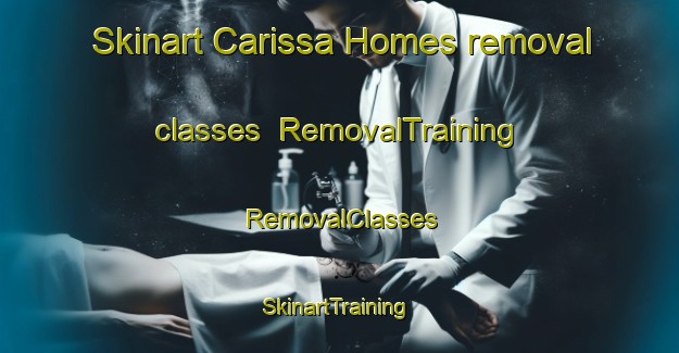 Skinart Carissa Homes removal classes | RemovalTraining | RemovalClasses | SkinartTraining-Philippines