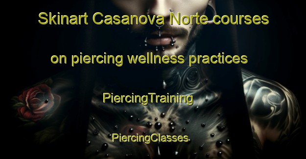 Skinart Casanova Norte courses on piercing wellness practices | PiercingTraining | PiercingClasses | SkinartTraining-Philippines