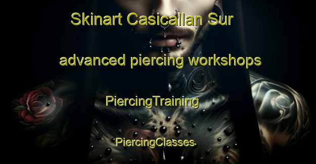 Skinart Casicallan Sur advanced piercing workshops | PiercingTraining | PiercingClasses | SkinartTraining-Philippines