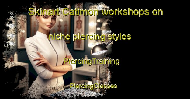 Skinart Catimon workshops on niche piercing styles | PiercingTraining | PiercingClasses | SkinartTraining-Philippines