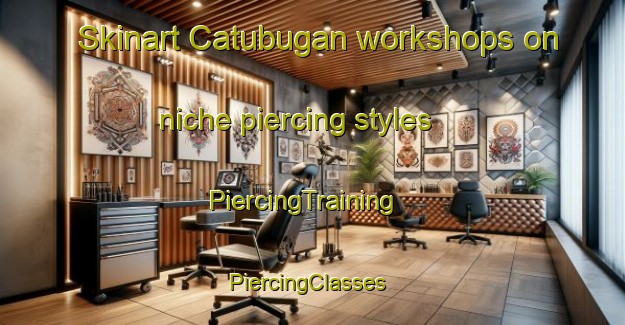 Skinart Catubugan workshops on niche piercing styles | PiercingTraining | PiercingClasses | SkinartTraining-Philippines