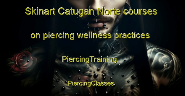 Skinart Catugan Norte courses on piercing wellness practices | PiercingTraining | PiercingClasses | SkinartTraining-Philippines