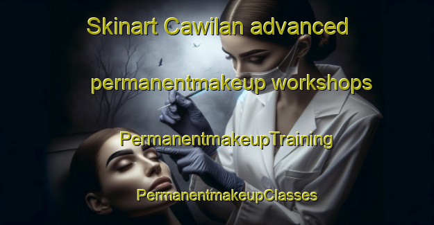 Skinart Cawilan advanced permanentmakeup workshops | #PermanentmakeupTraining #PermanentmakeupClasses #SkinartTraining-Philippines