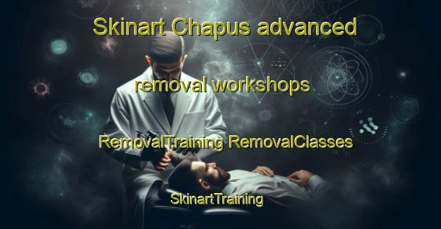 Skinart Chapus advanced removal workshops | #RemovalTraining #RemovalClasses #SkinartTraining-Philippines