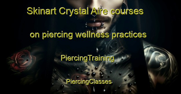 Skinart Crystal Aire courses on piercing wellness practices | PiercingTraining | PiercingClasses | SkinartTraining-Philippines