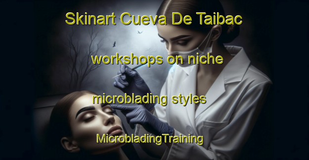 Skinart Cueva De Taibac workshops on niche microblading styles | MicrobladingTraining | MicrobladingClasses | SkinartTraining-Philippines